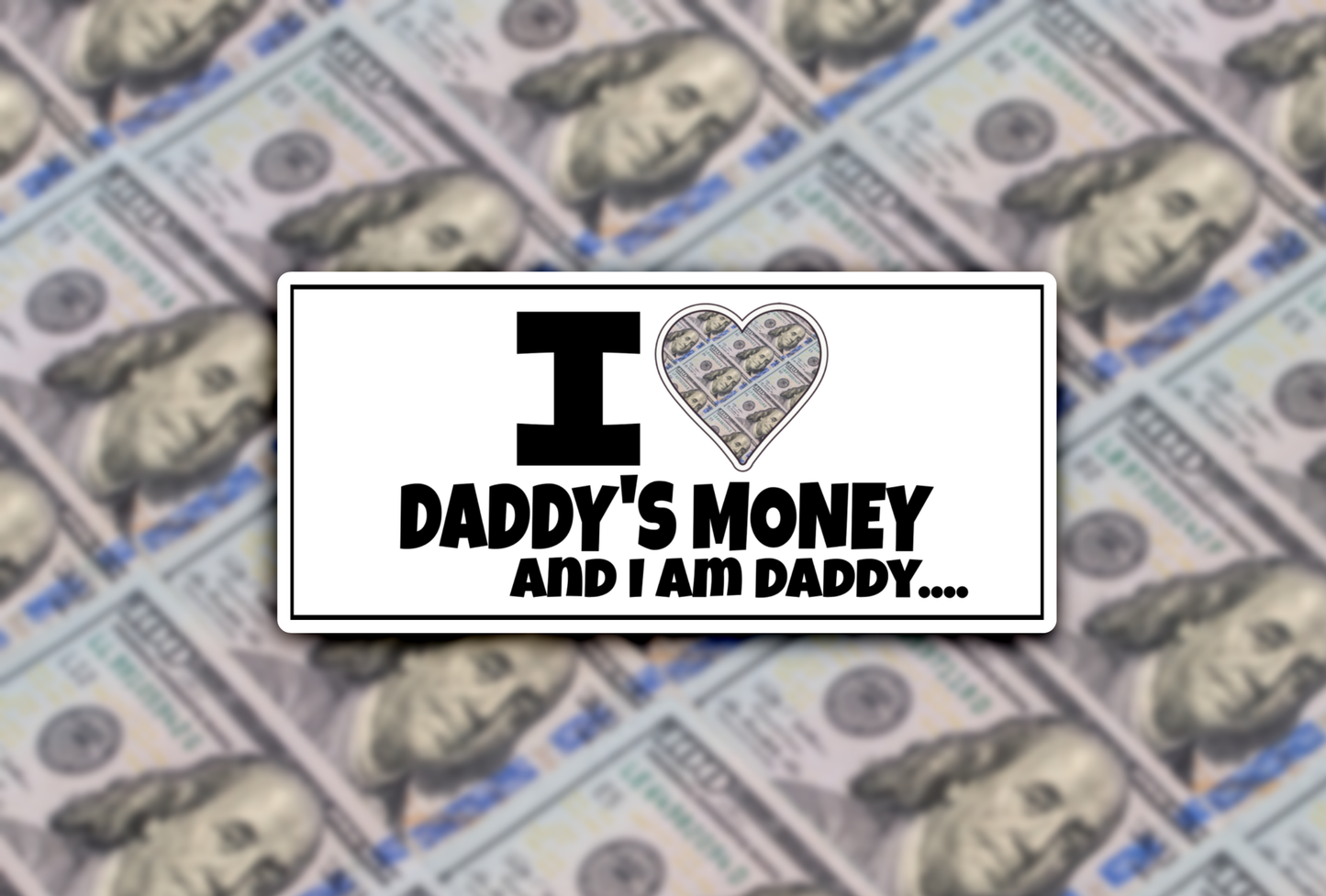 I Heart Daddy's Money... And I am Daddy... Funny Sticker