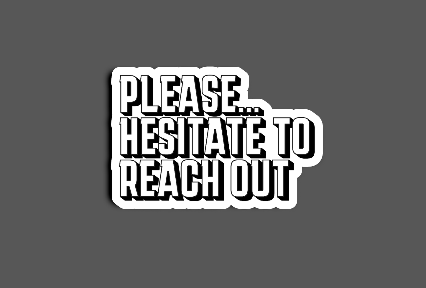 Please Hesitate to Reach Out Sticker