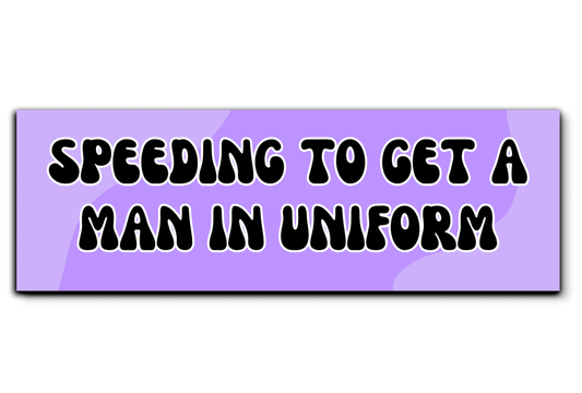 Purple Speeding to Get a Man in Uniform Bumper Sticker