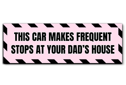 This Car Makes Frequent Stops at your Dad's House Bumper Sticker