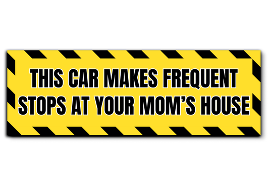 This Car Makes Frequent Stops at your Mom's House Bumper Sticker